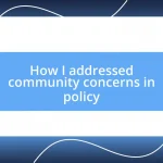 How I addressed community concerns in policy