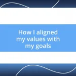 How I aligned my values with my goals