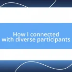 How I connected with diverse participants