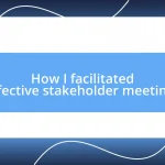 How I facilitated effective stakeholder meetings