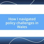 How I navigated policy challenges in Wales