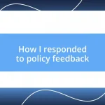 How I responded to policy feedback