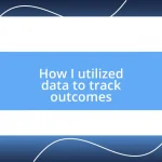 How I utilized data to track outcomes