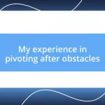 My experience in pivoting after obstacles