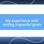 My experience with setting impactful goals