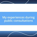 My experiences during public consultations