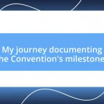 My journey documenting the Convention’s milestones