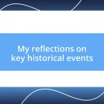 My reflections on key historical events