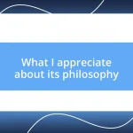 What I appreciate about its philosophy