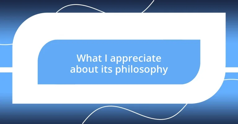 What I appreciate about its philosophy