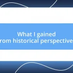 What I gained from historical perspectives