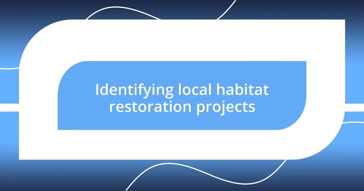 Identifying local habitat restoration projects