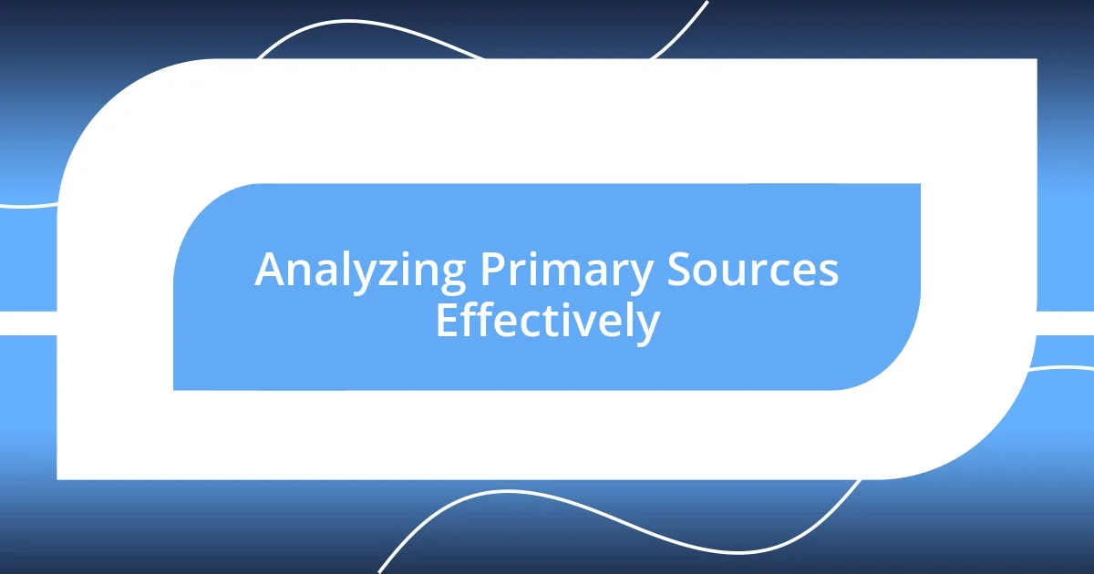 Analyzing Primary Sources Effectively