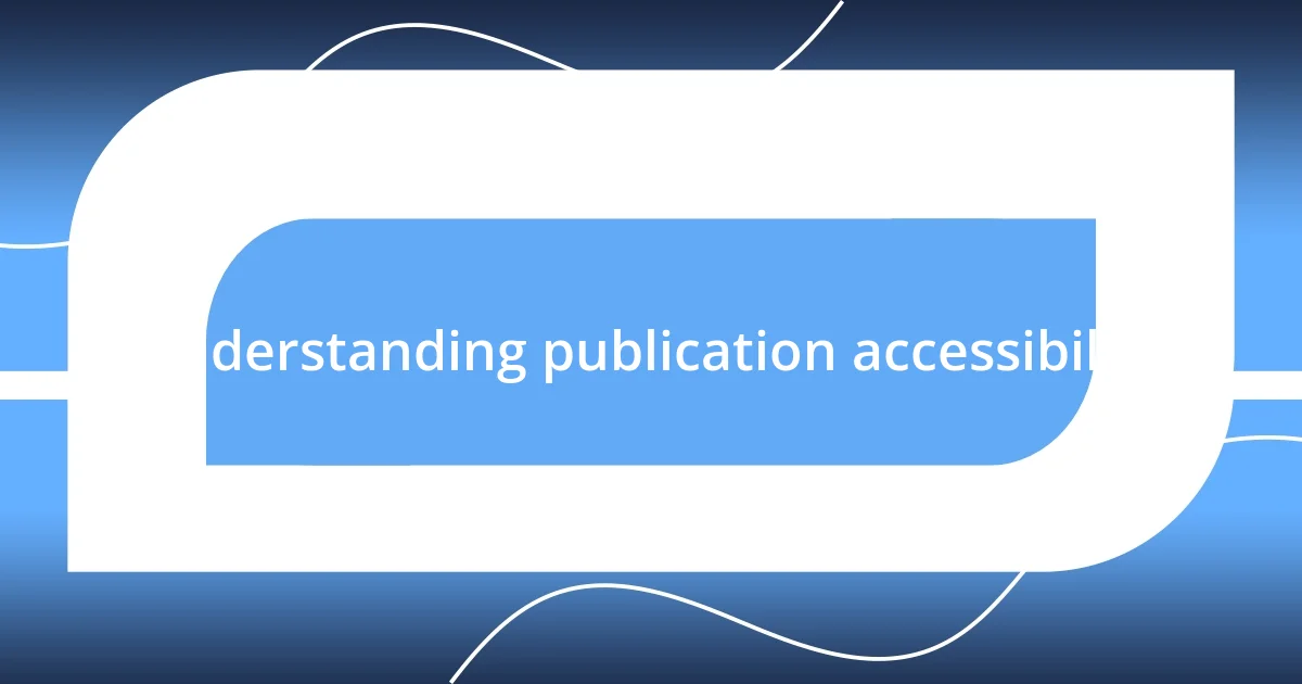 Understanding publication accessibility