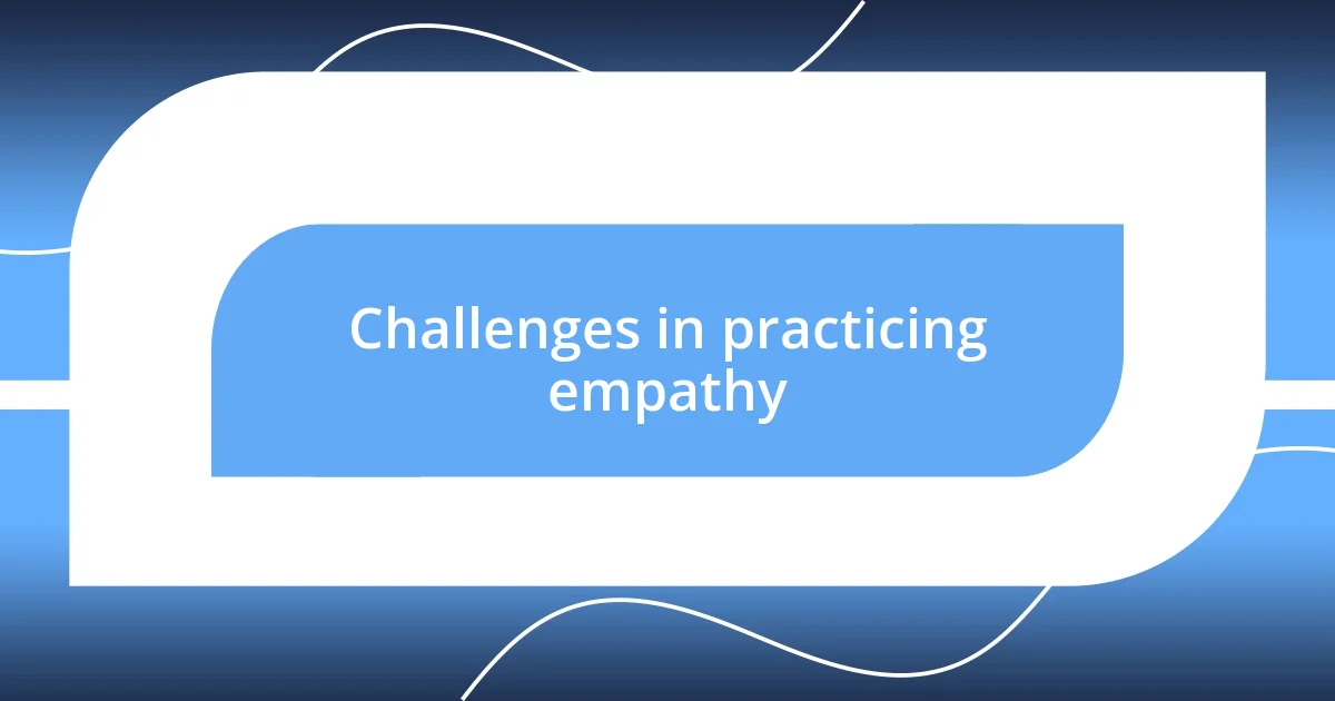 Challenges in practicing empathy